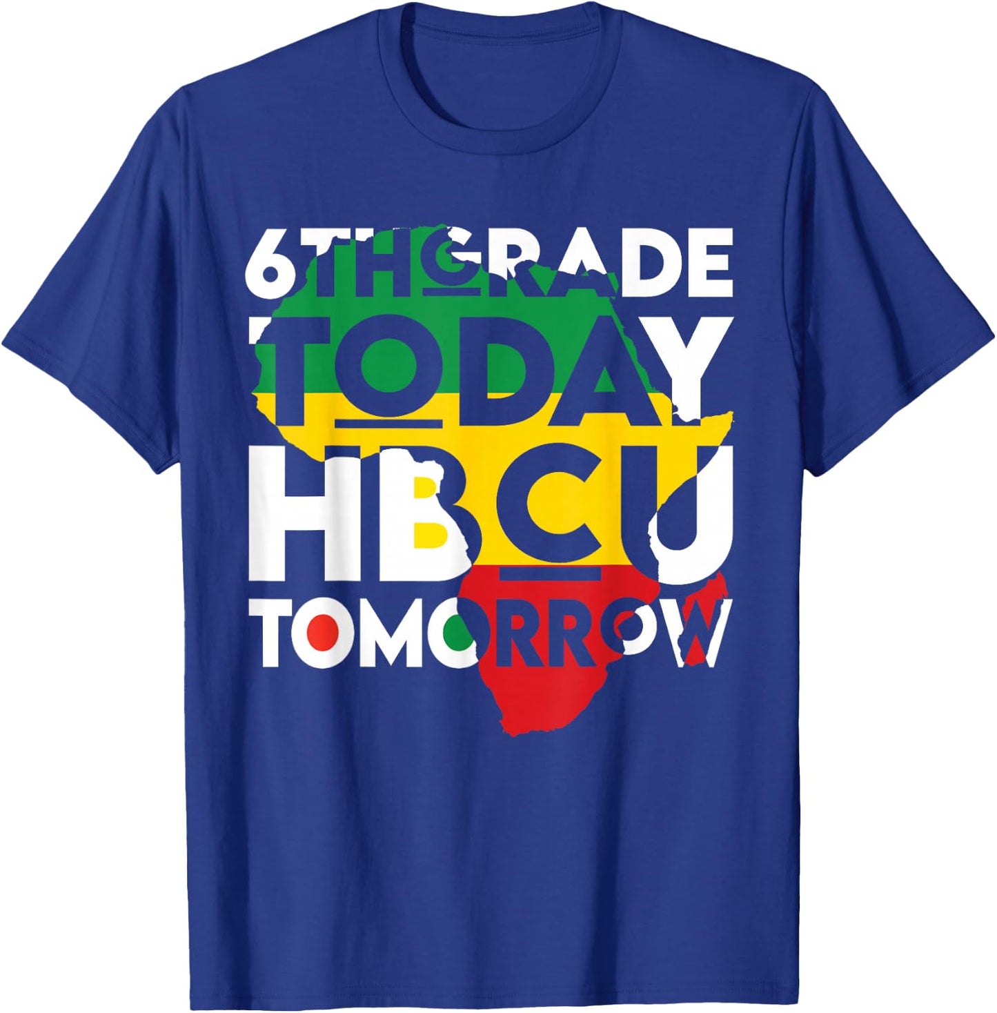 Future HBCU College Student 6th Grade Today HBCU Tomorrow T-Shirt - T-Shirt | Royal