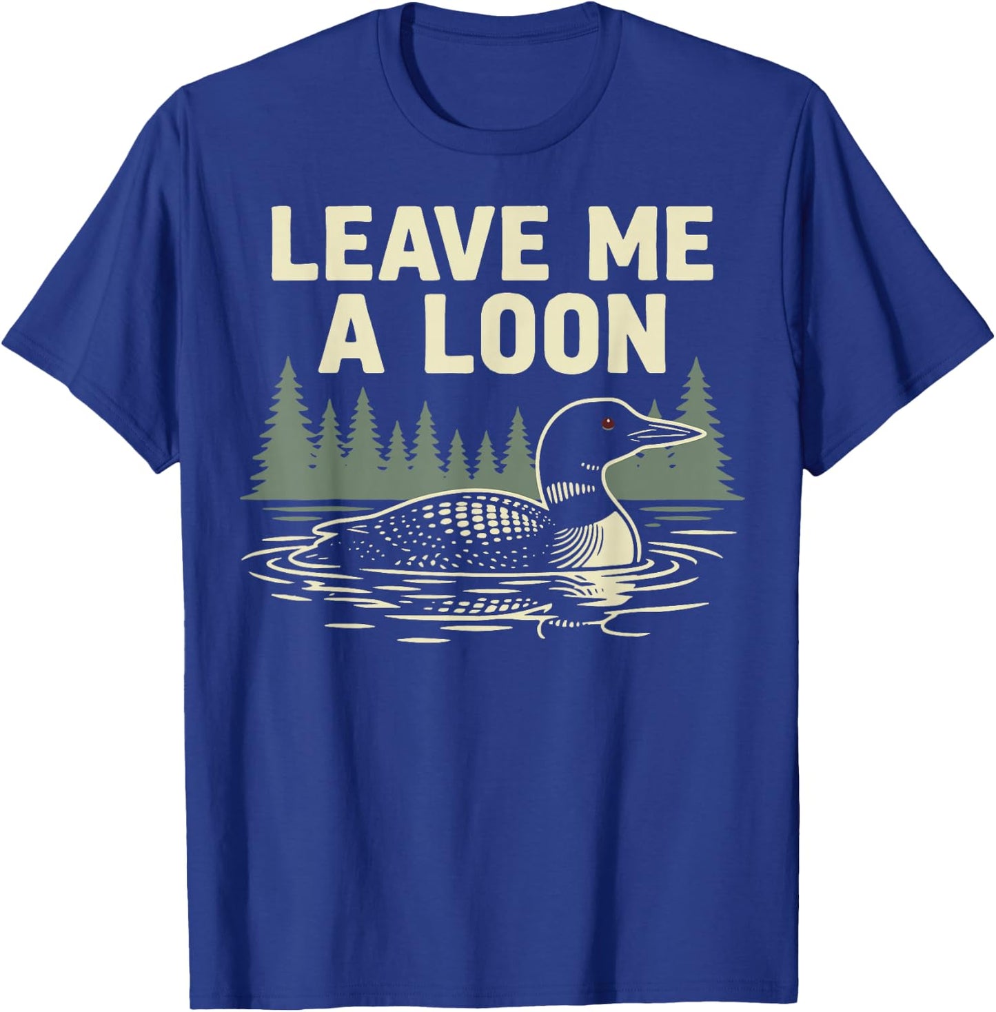 Leave Me A Loon T-Shirt - T-Shirt | Royal