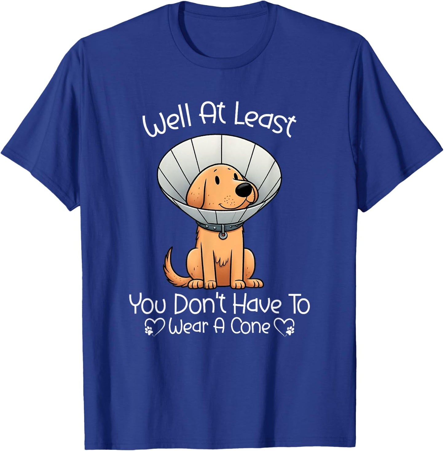 Well At Least You Don't Have To Wear A Cone Funny Cute Dog T-Shirt - T-Shirt | Royal