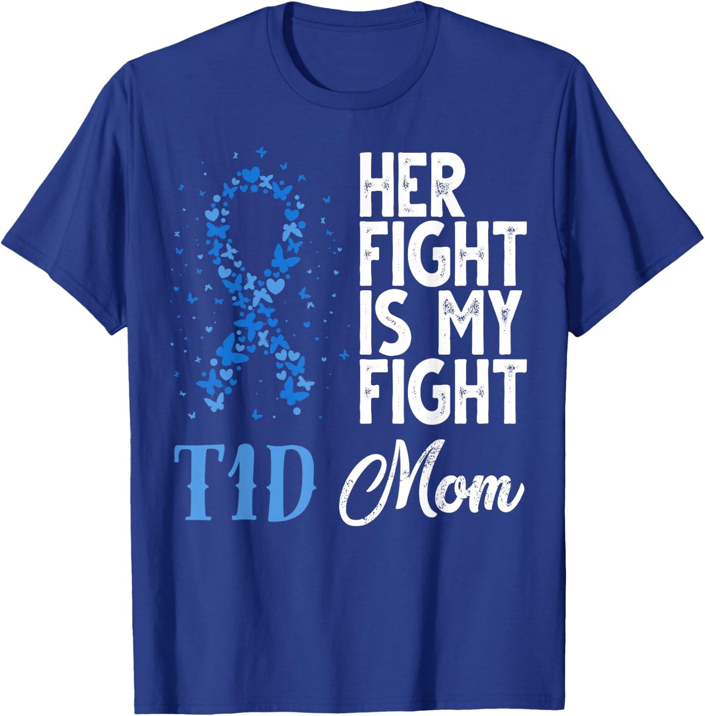 Her Fight Is My Fight T1D Mom Diabetes Awareness T-Shirt - T-Shirt | Royal