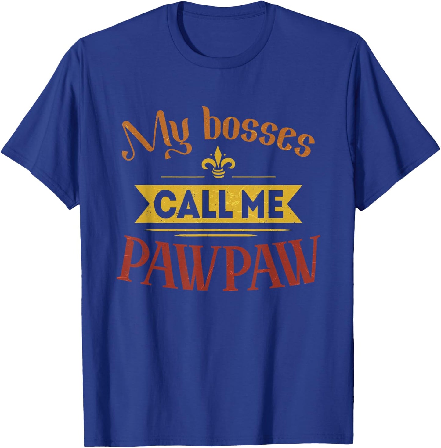 My Bosses Call Me Pawpaw Vintage Father's Day Dad Grandpa T-Shirt - T-Shirt | Royal