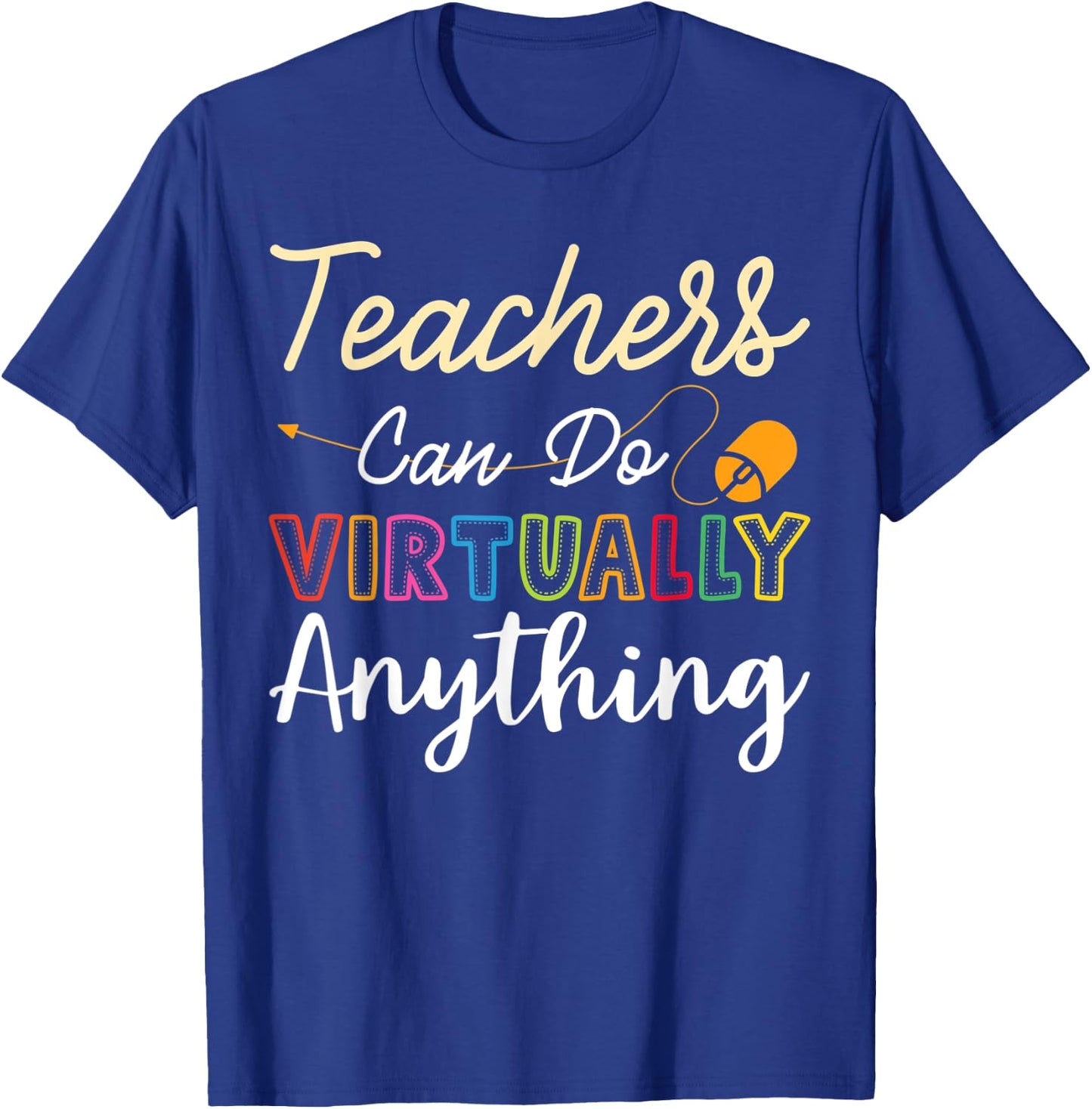 Online Class Teacher Gift Teachers Can Do Virtually Anything Men Women T-Shirt - T-Shirt | Royal