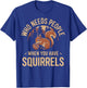 Who Needs People When You Have Squirrels Funny Squirrel T-Shirt - T-Shirt | Royal