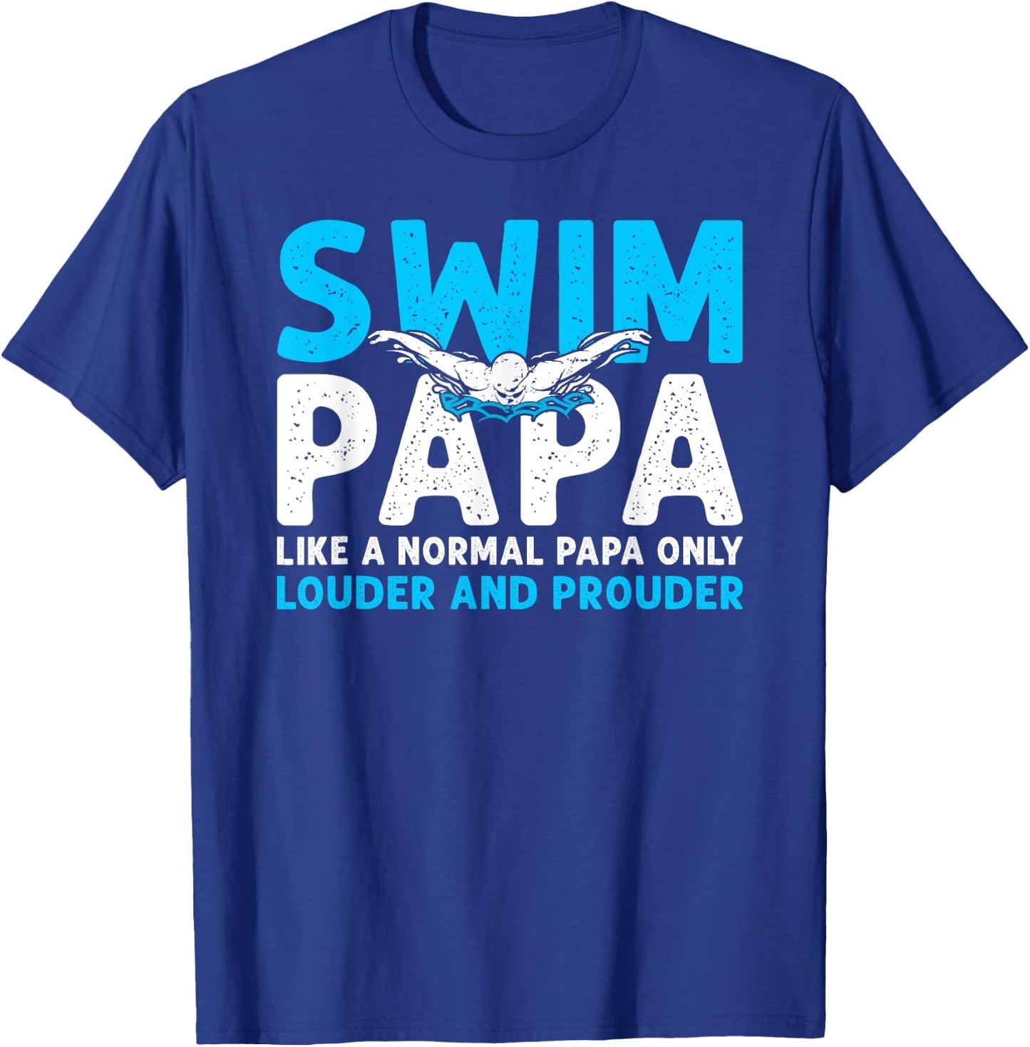 Swim Papa Louder And Prouder Swimming Papa Of A Swimmer Papa T-Shirt - T-Shirt | Royal