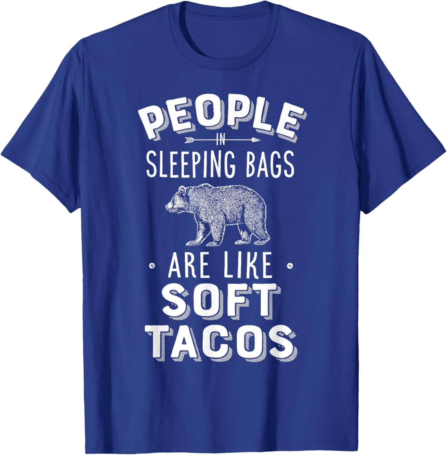 People In Sleeping Bags Are Like Soft Tacos Camper Camping T-Shirt - T-Shirt | Royal