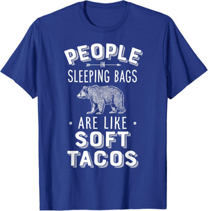 People In Sleeping Bags Are Like Soft Tacos Camper Camping T-Shirt - T-Shirt | Royal