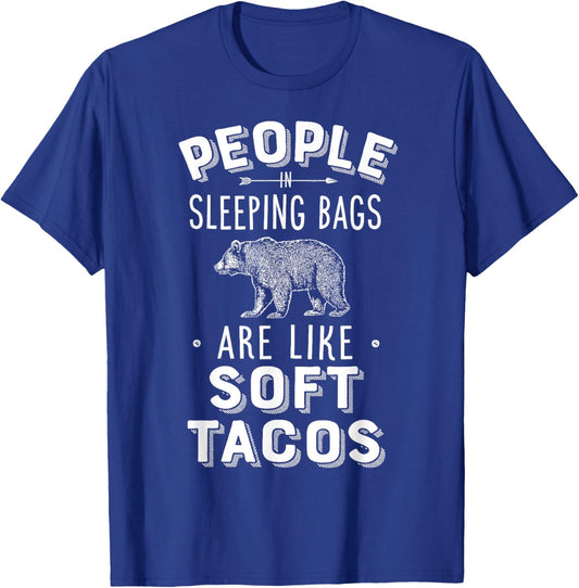 People In Sleeping Bags Are Like Soft Tacos Camper Camping T-Shirt - T-Shirt | Royal