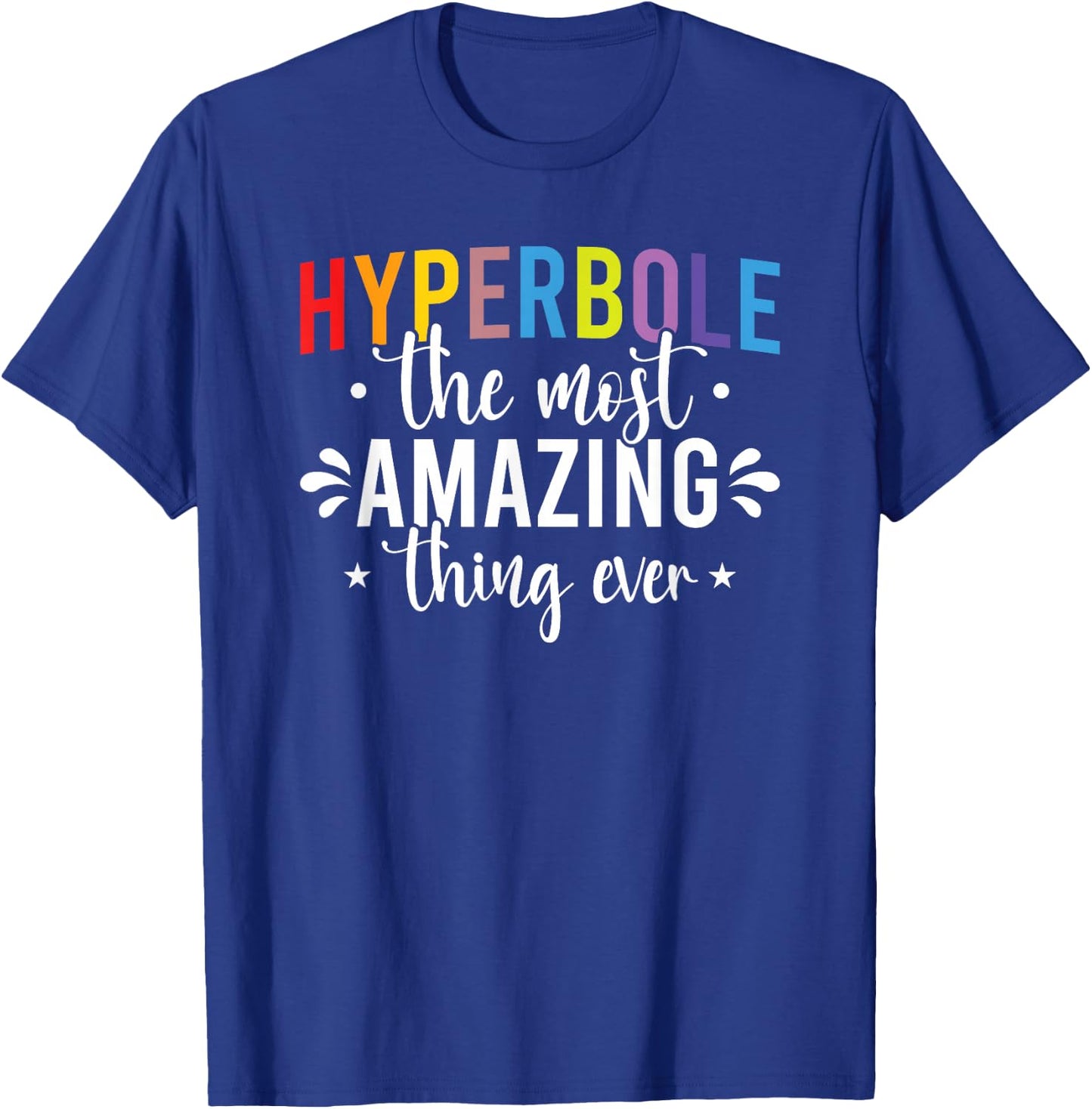 Funny Teacher Hyperbole The Most Amazing Thing Gift T-Shirt - T-Shirt | Royal