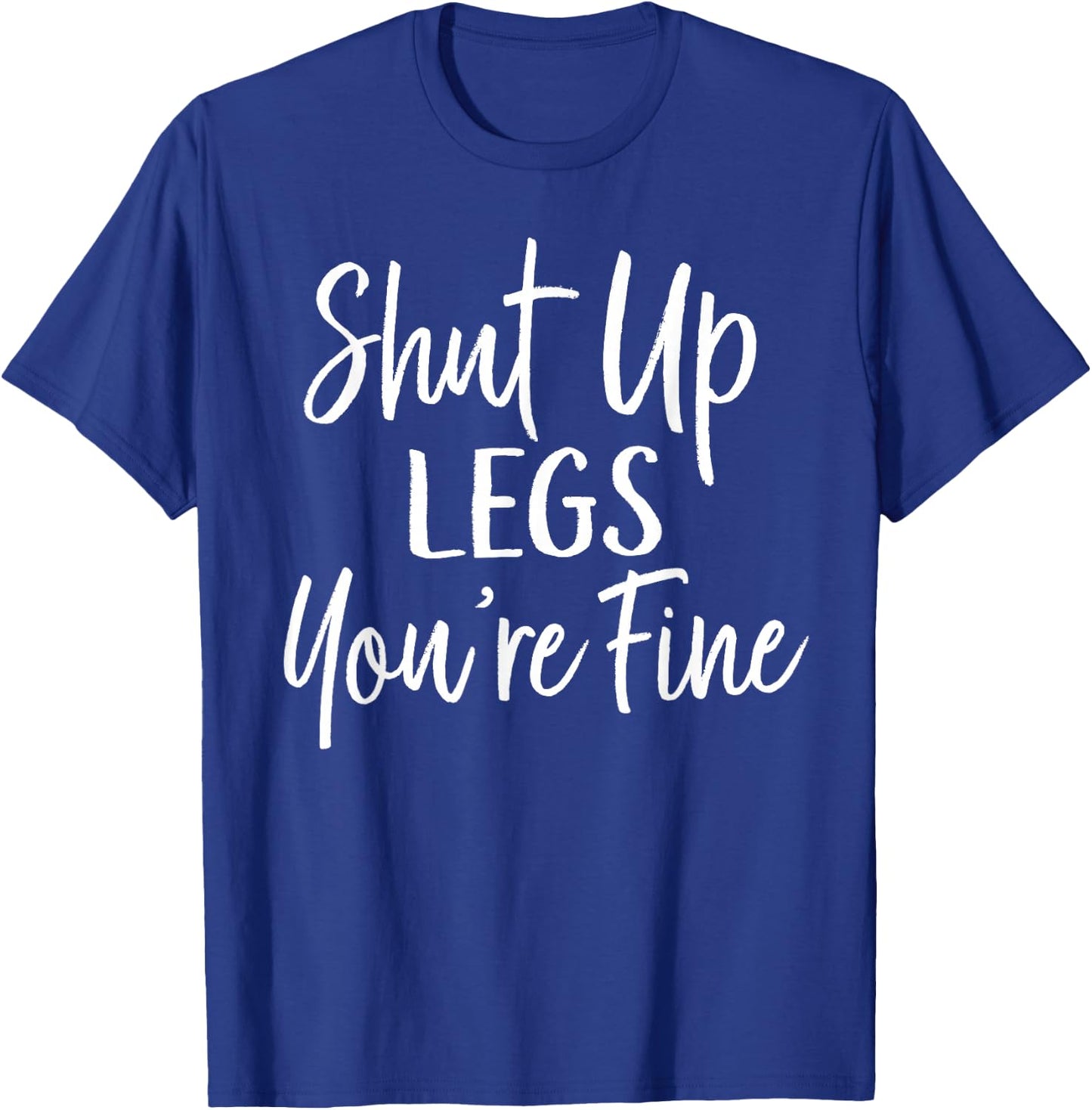Shut Up Legs You're Fine Shirt for Gym - Funny Workout T-Shirt - T-Shirt | Royal
