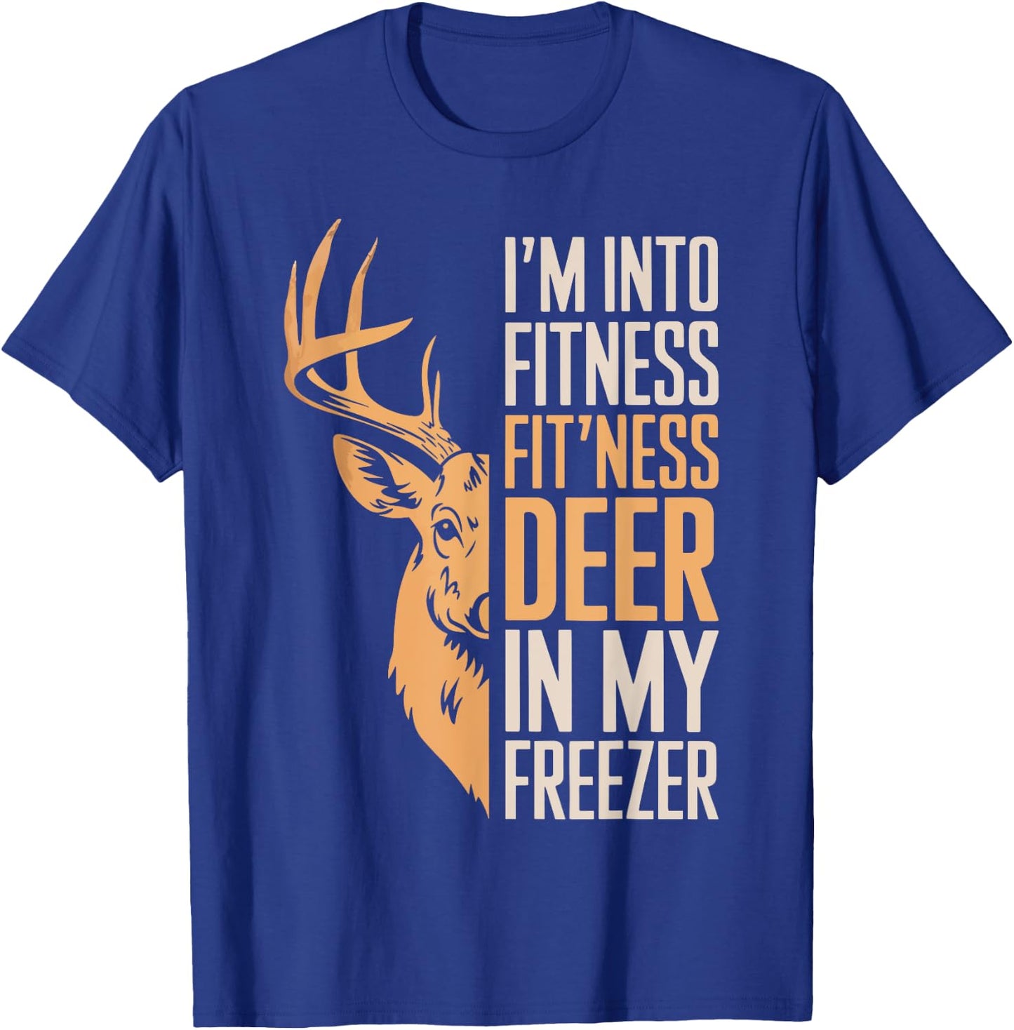 I'm Into Fitness Fitness Deer In My Freezer Shirt Hunting T-Shirt - T-Shirt | Royal