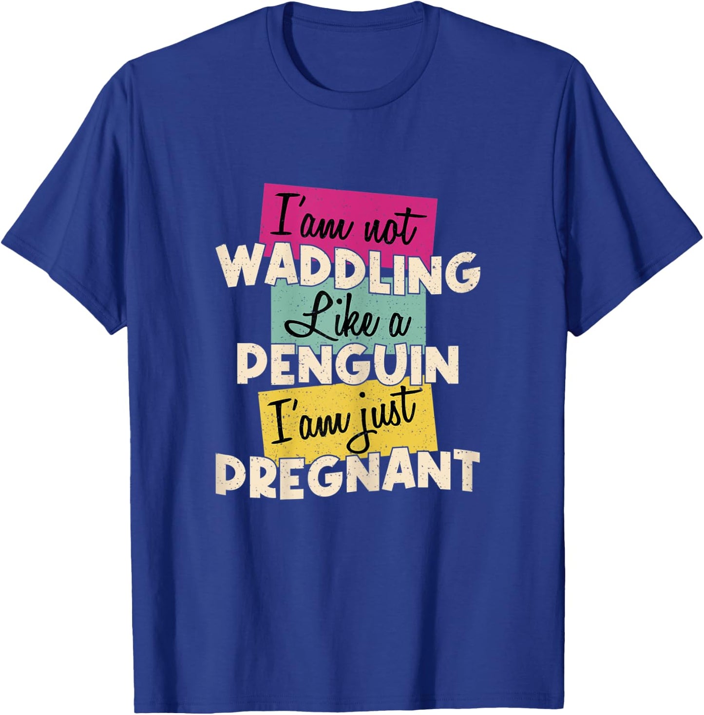 Funny Quote I'm Not Waddling Like a Penguin Im Just Pregnant T-Shirt - T-Shirt | Royal