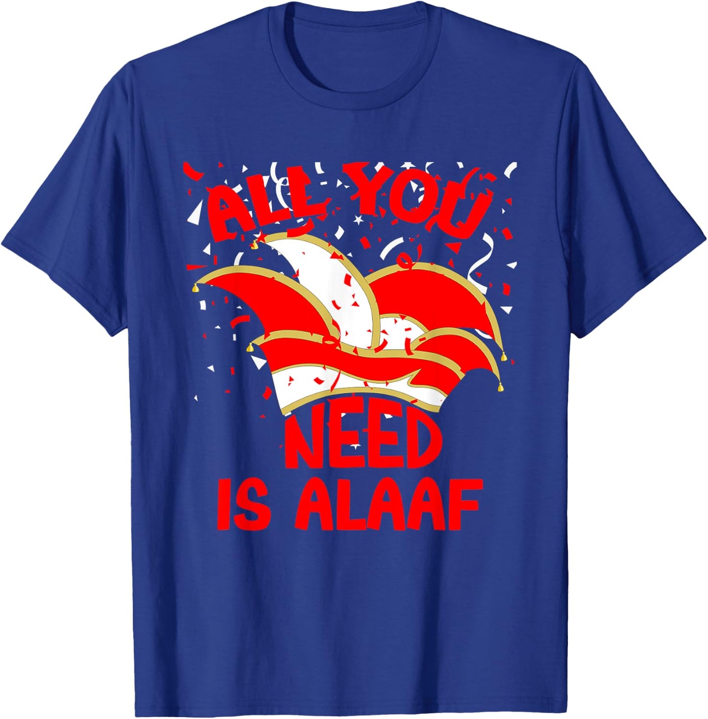 Alaaf Karneval All you need is Alaaf Musik Narrenkappe Jeck T-Shirt - T-Shirt | Royal