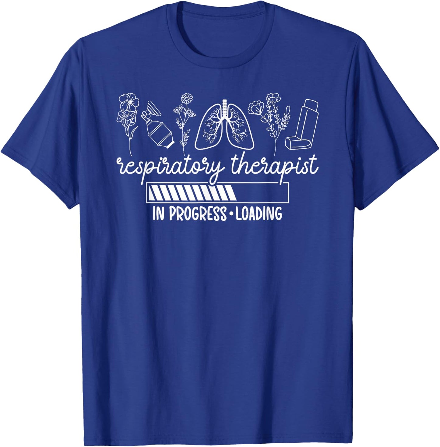 Future Respiratory Therapist in Progress Loading RT Student T-Shirt - T-Shirt | Royal