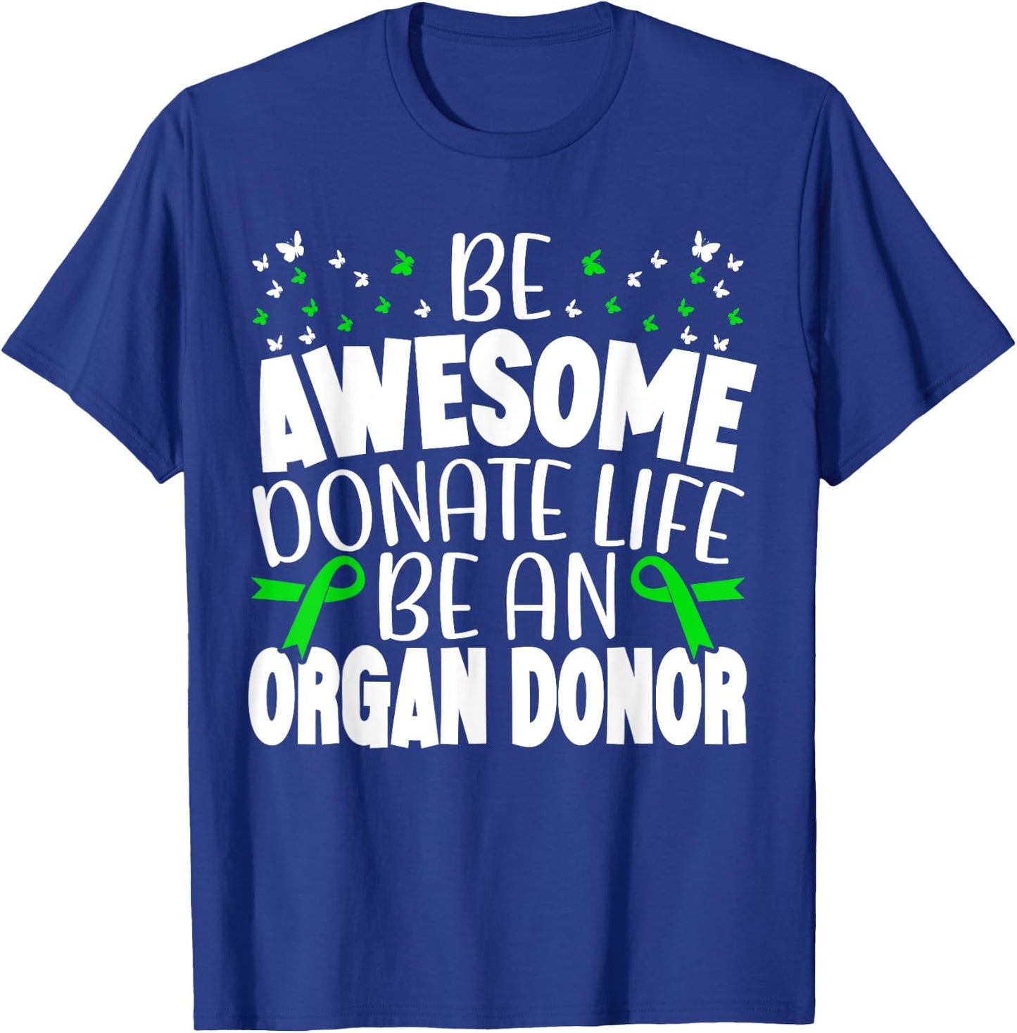 Be Awesome Donate Life Be An Organ Donor Organ Donation T-Shirt - T-Shirt | Royal