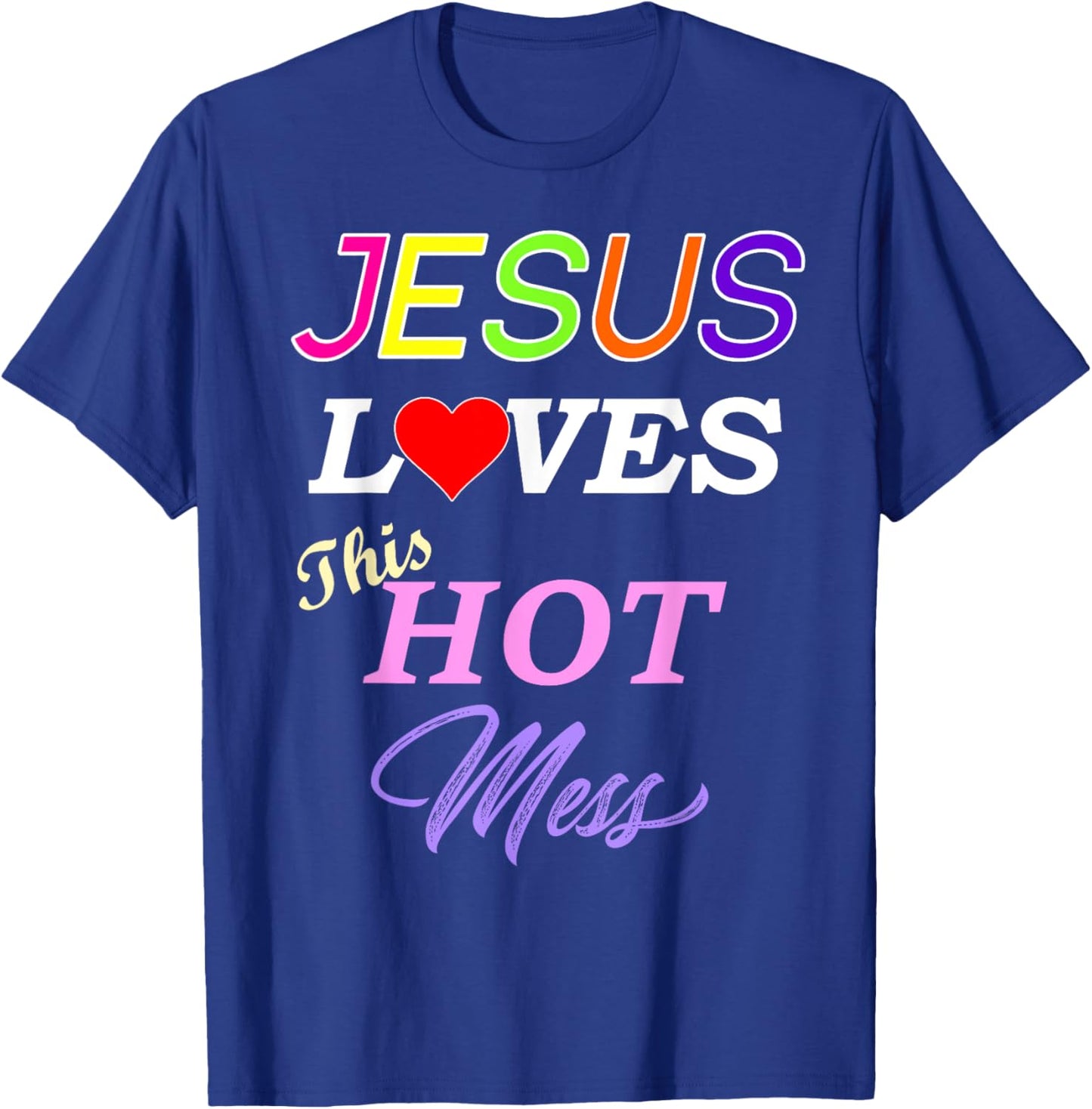 Jesus Loves This Hot Mess Christian Faith T-Shirt - T-Shirt | Royal