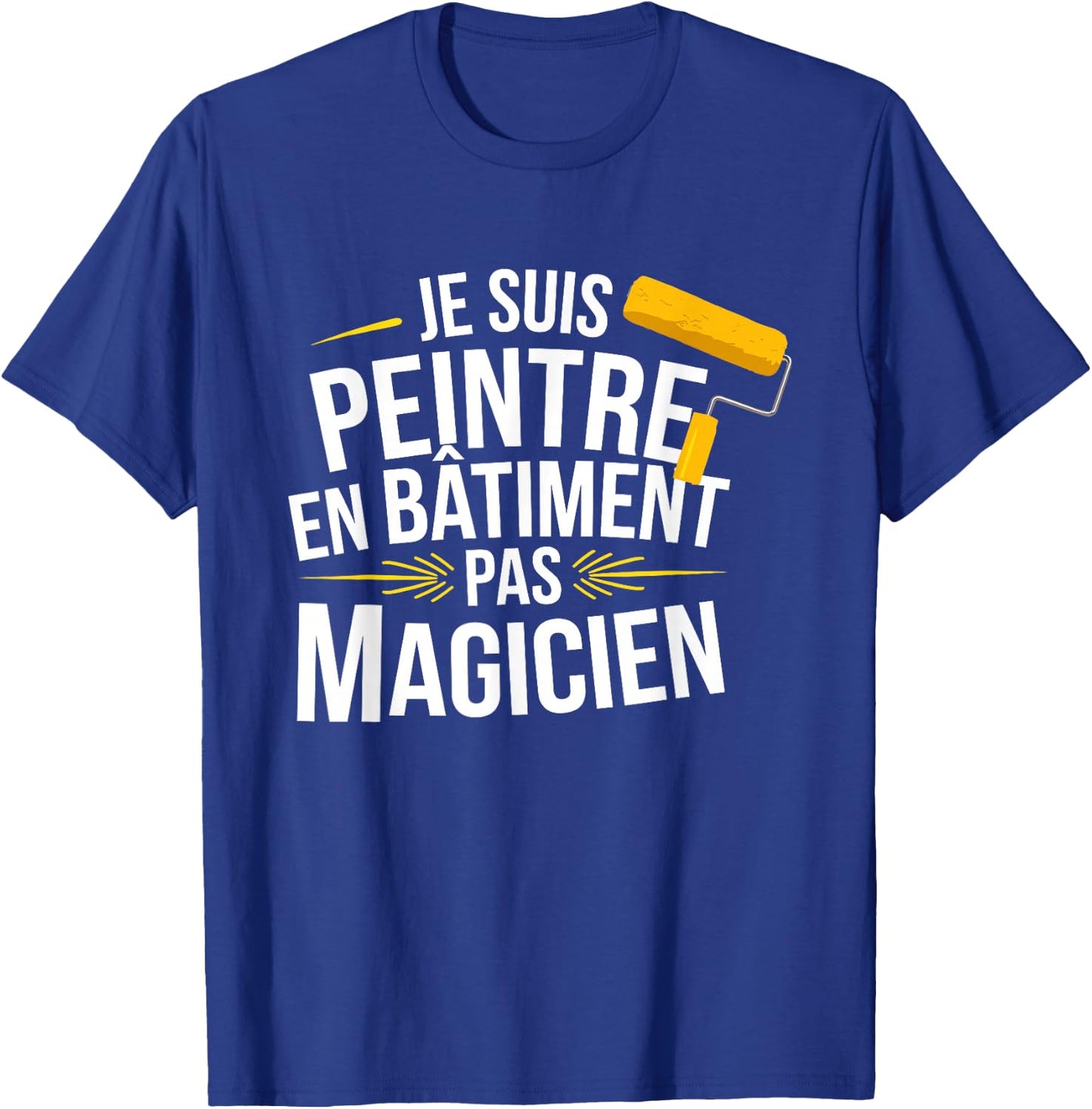 Je Suis Painter En Bâtiment Pas Magician , Black, S T-Shirt - T-Shirt | Royal