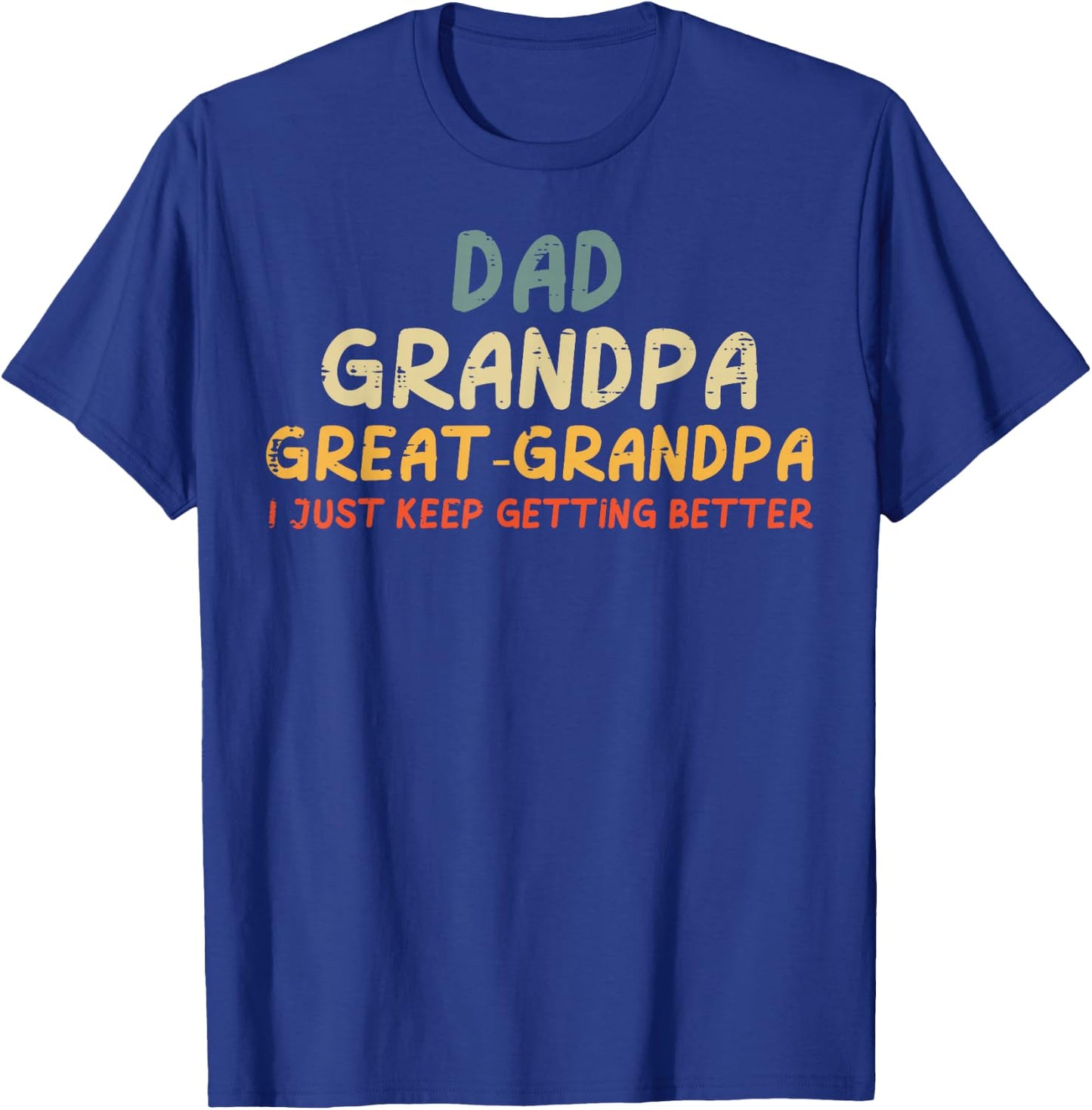 Dad Grandpa Great Grandpa Keeps Getting Better Funny Men T-Shirt - T-Shirt | Royal
