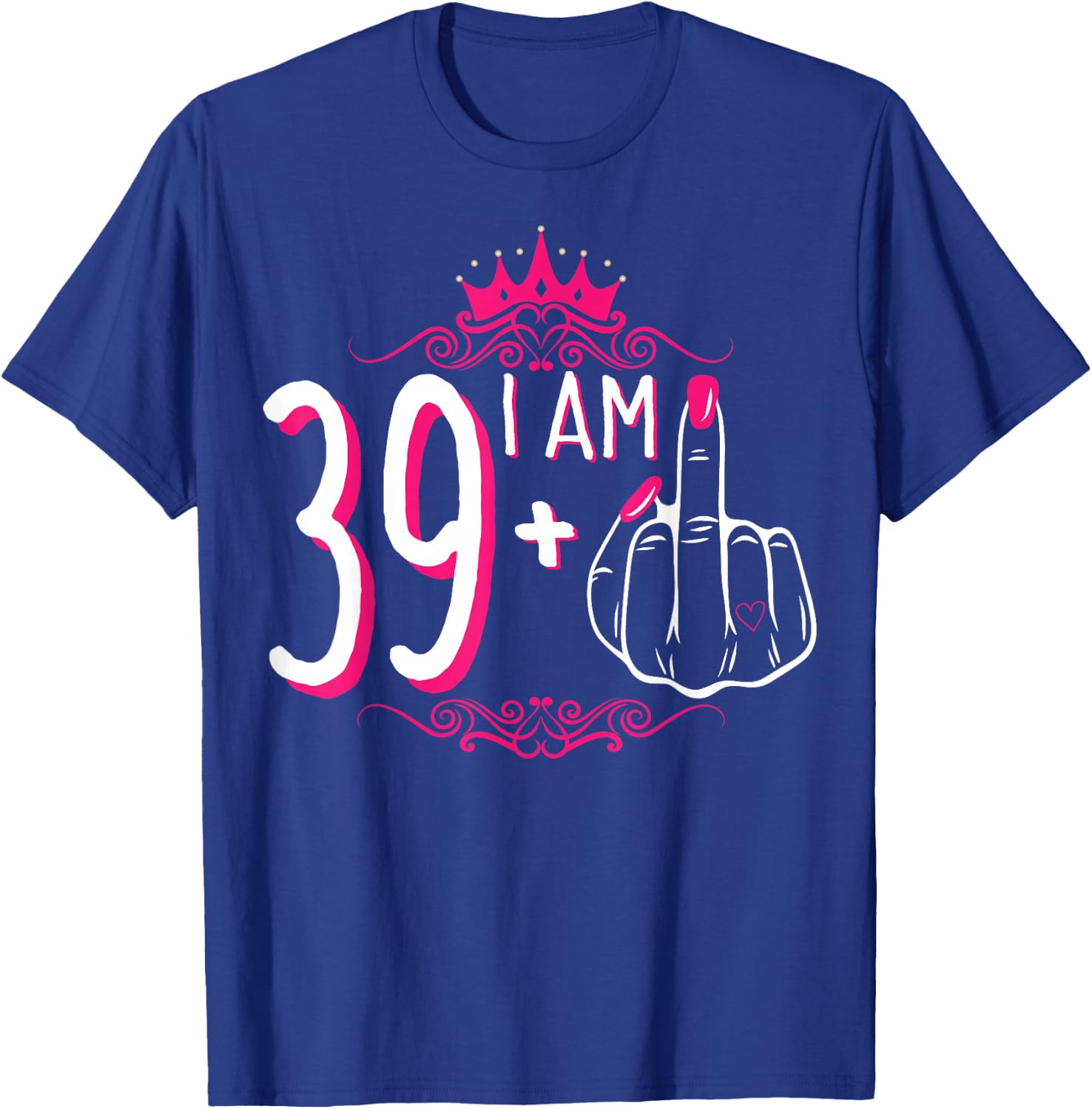 I Am 39 Plus 1 Middle Finger 39th Women's Birthday Funny T-Shirt - T-Shirt | Royal