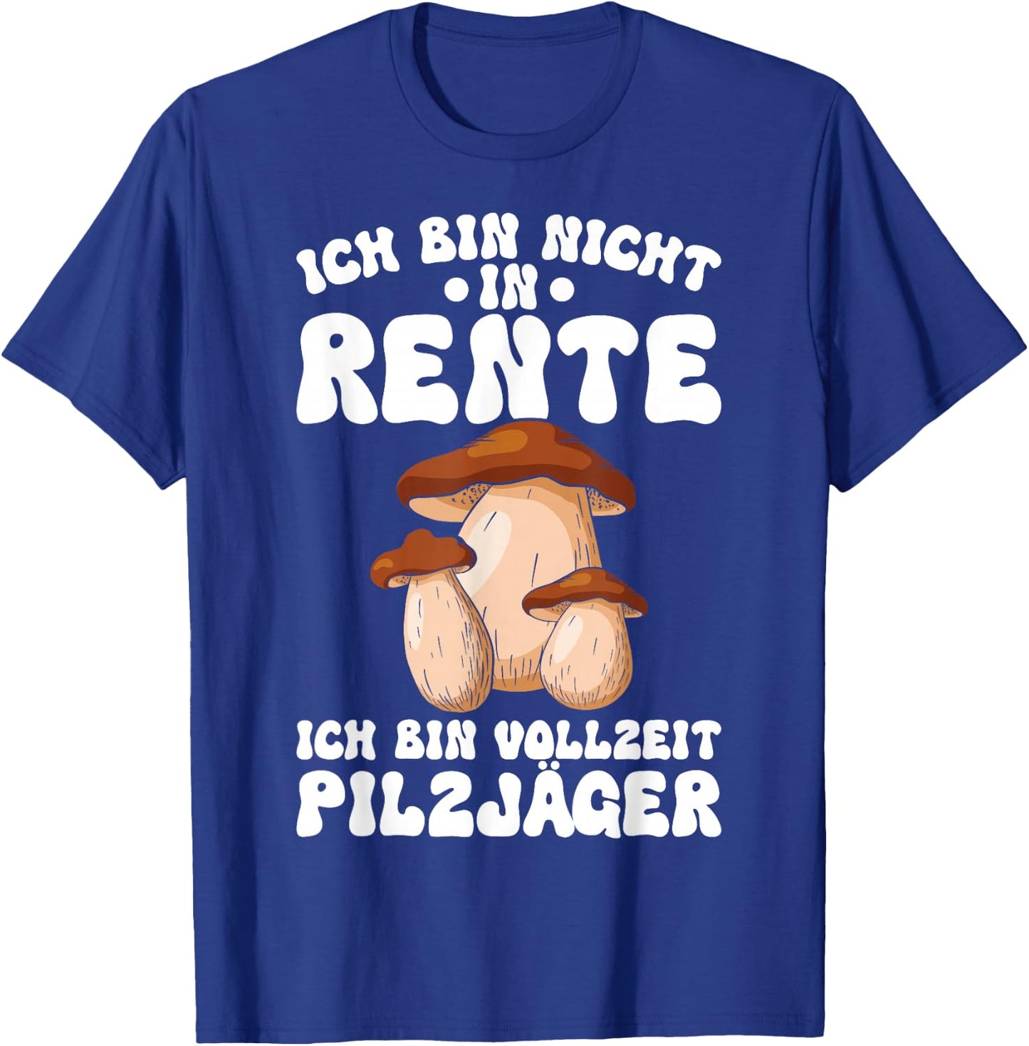 Pilz Ich Bin Vollzeit Pilzjäger Pilze Sammeln Pilzsammler T-Shirt - T-Shirt | Royal