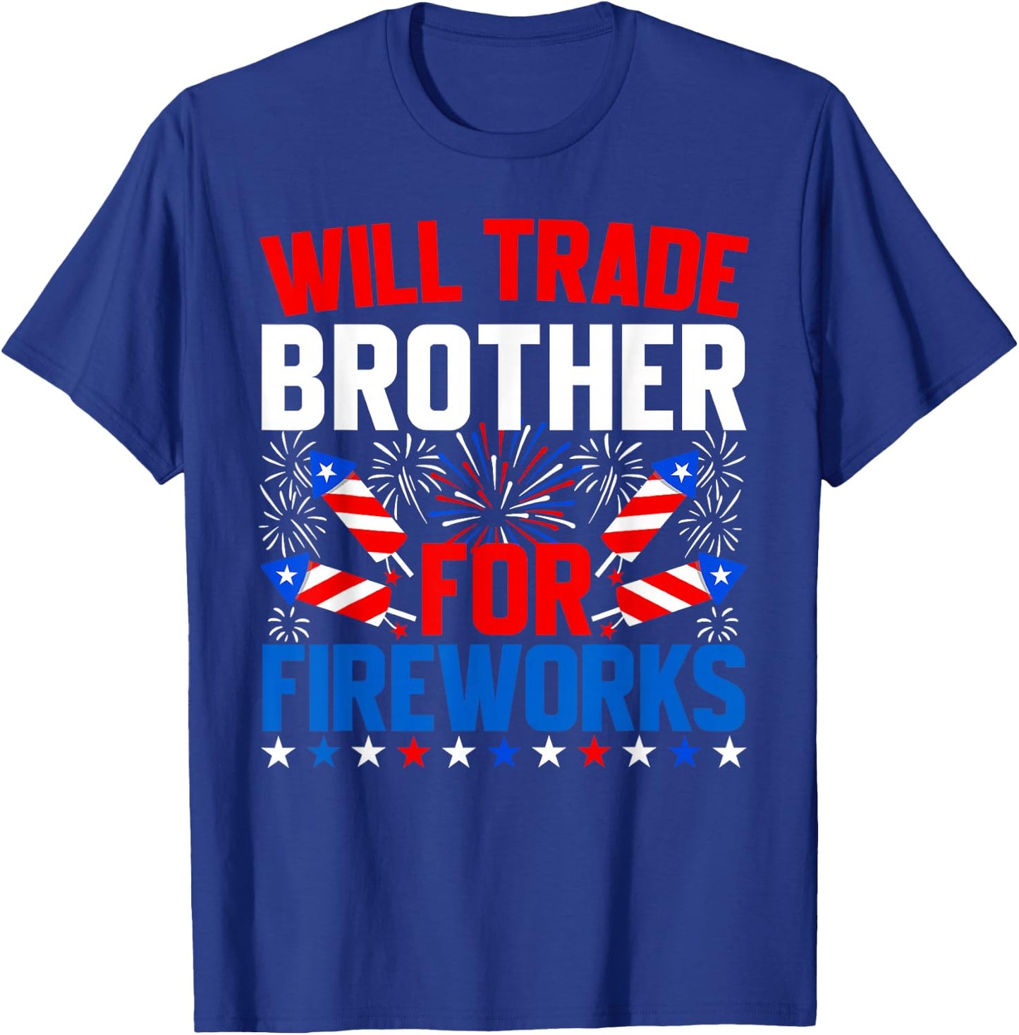 Will Trade Brother for Fireworks 4th of July Patriotic T-Shirt - T-Shirt | Royal