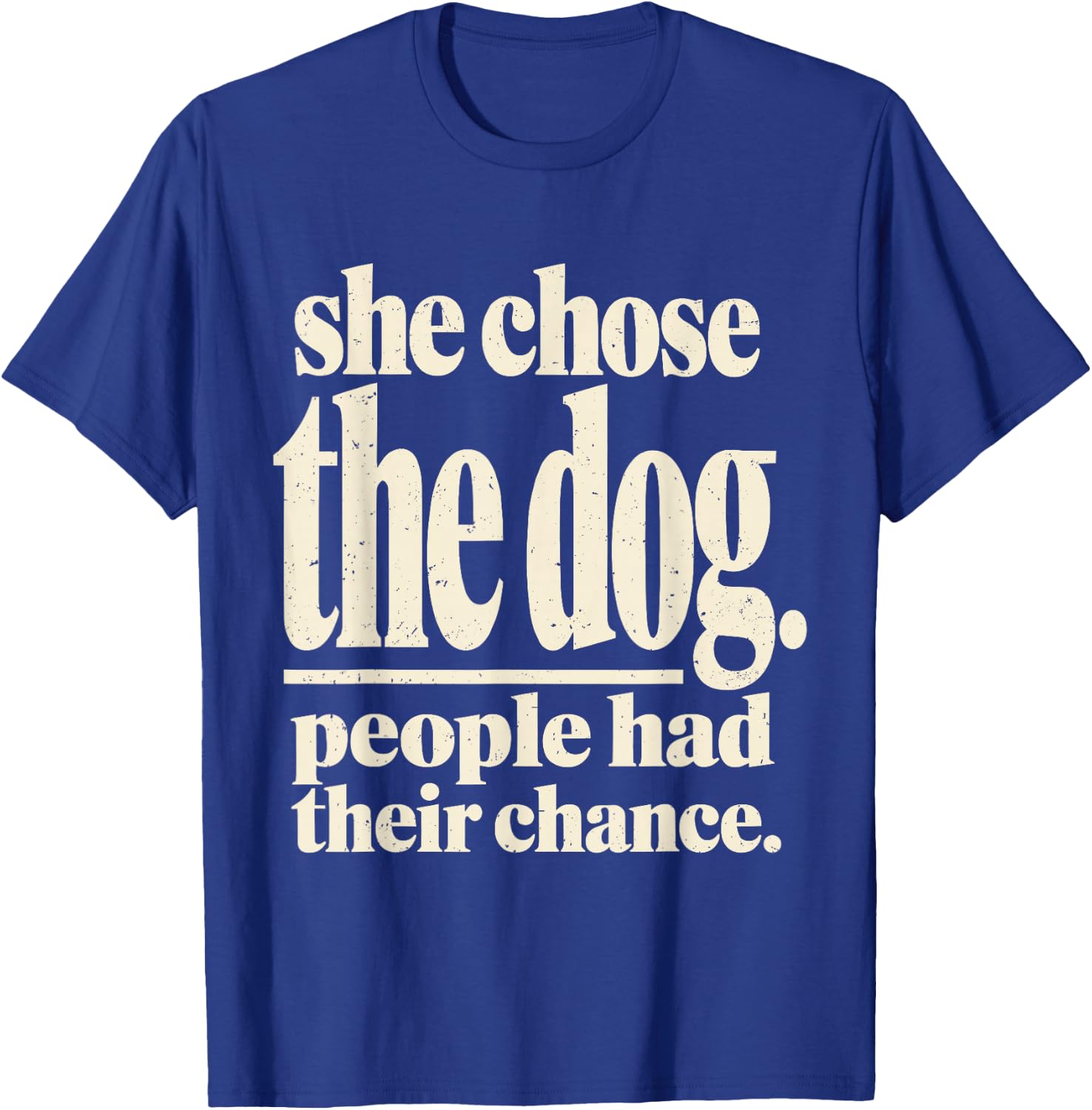 She Chose The Dog People Had Their Chance Funny Dog Lovers T-Shirt - T-Shirt | Royal