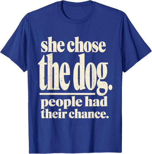 She Chose The Dog People Had Their Chance Funny Dog Lovers T-Shirt - T-Shirt | Royal