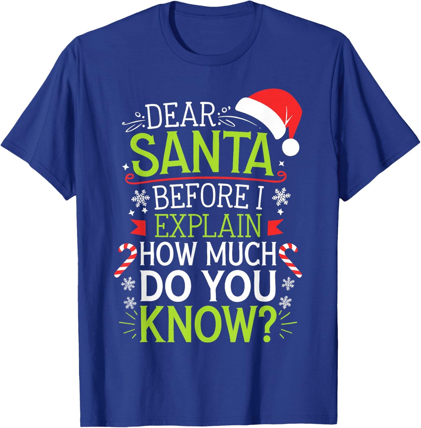 Dear Santa Before I Explain How Much Do You Know Shirt XMas T-Shirt - T-Shirt | Royal
