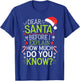 Dear Santa Before I Explain How Much Do You Know Shirt XMas T-Shirt - T-Shirt | Royal