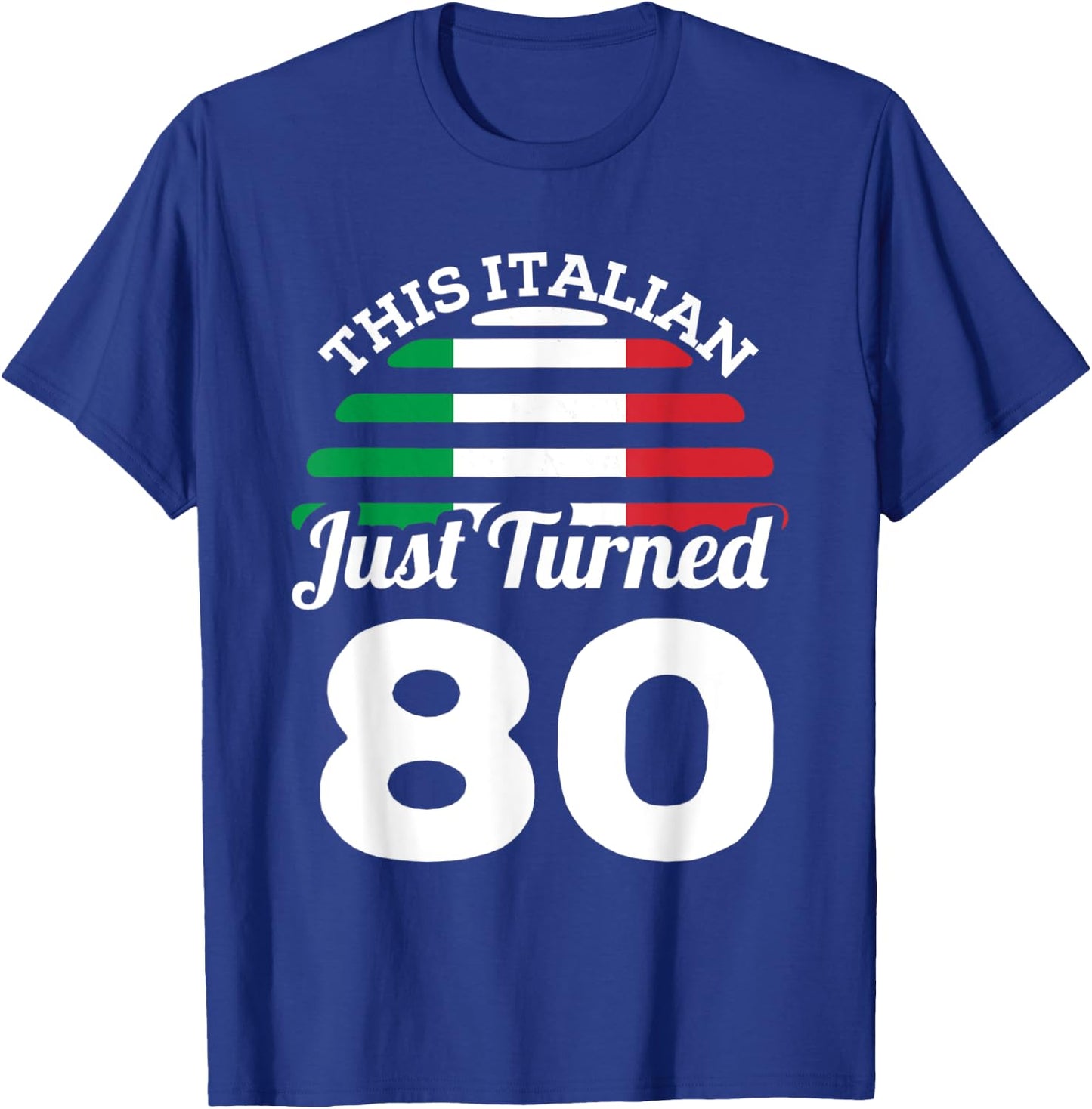 This Italian Just Turned 80 Italy 80th Birthday Gag Gift T-Shirt - T-Shirt | Royal
