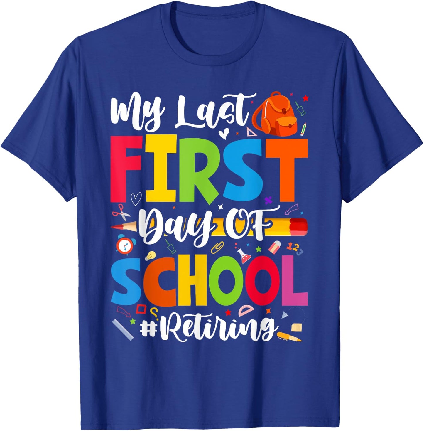 My Last First Day of School Retiring Teacher Retirement T-Shirt - T-Shirt | Royal