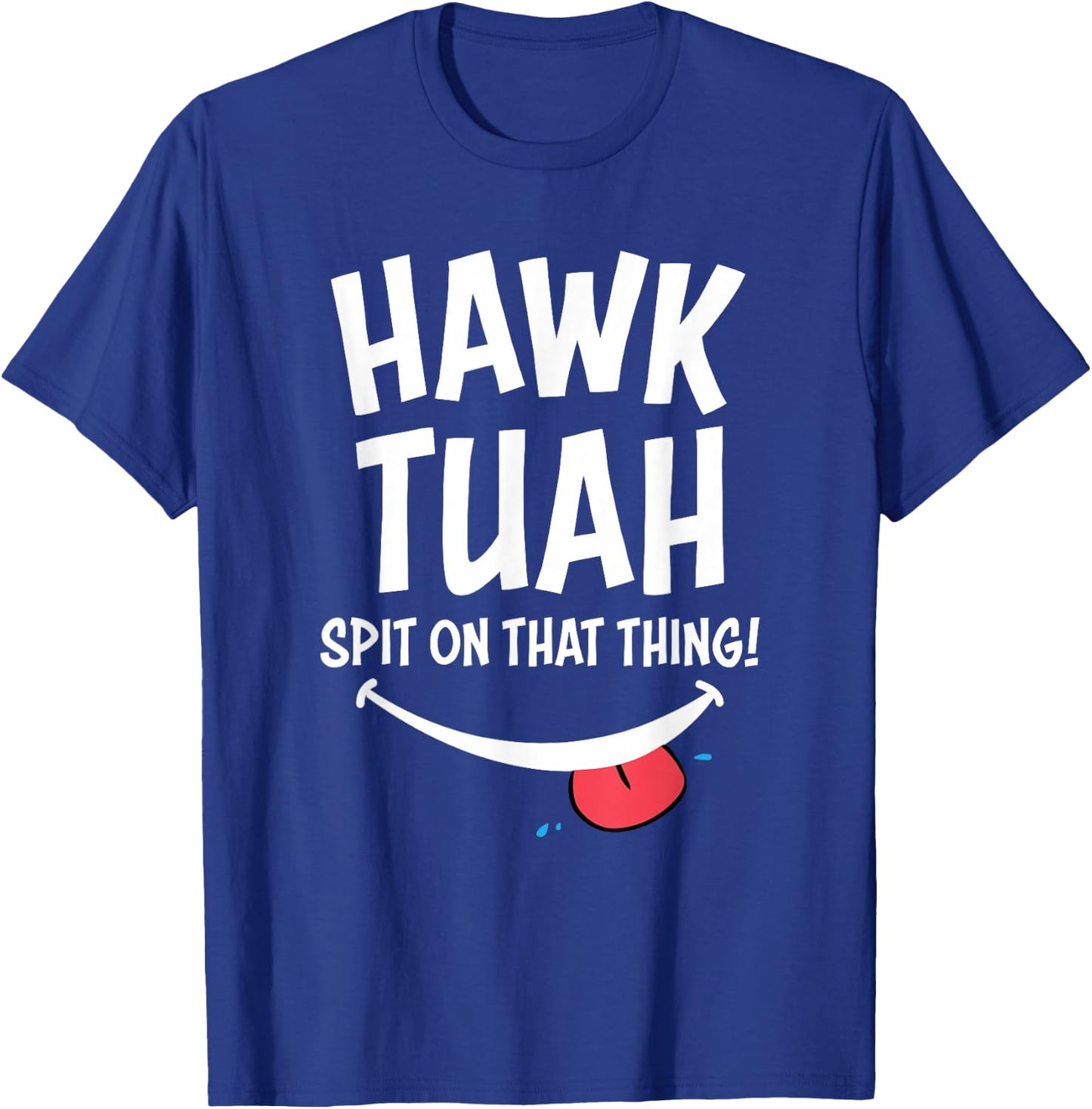 Hawk Tuah ... Spit on the Thing T-Shirt - T-Shirt | Royal