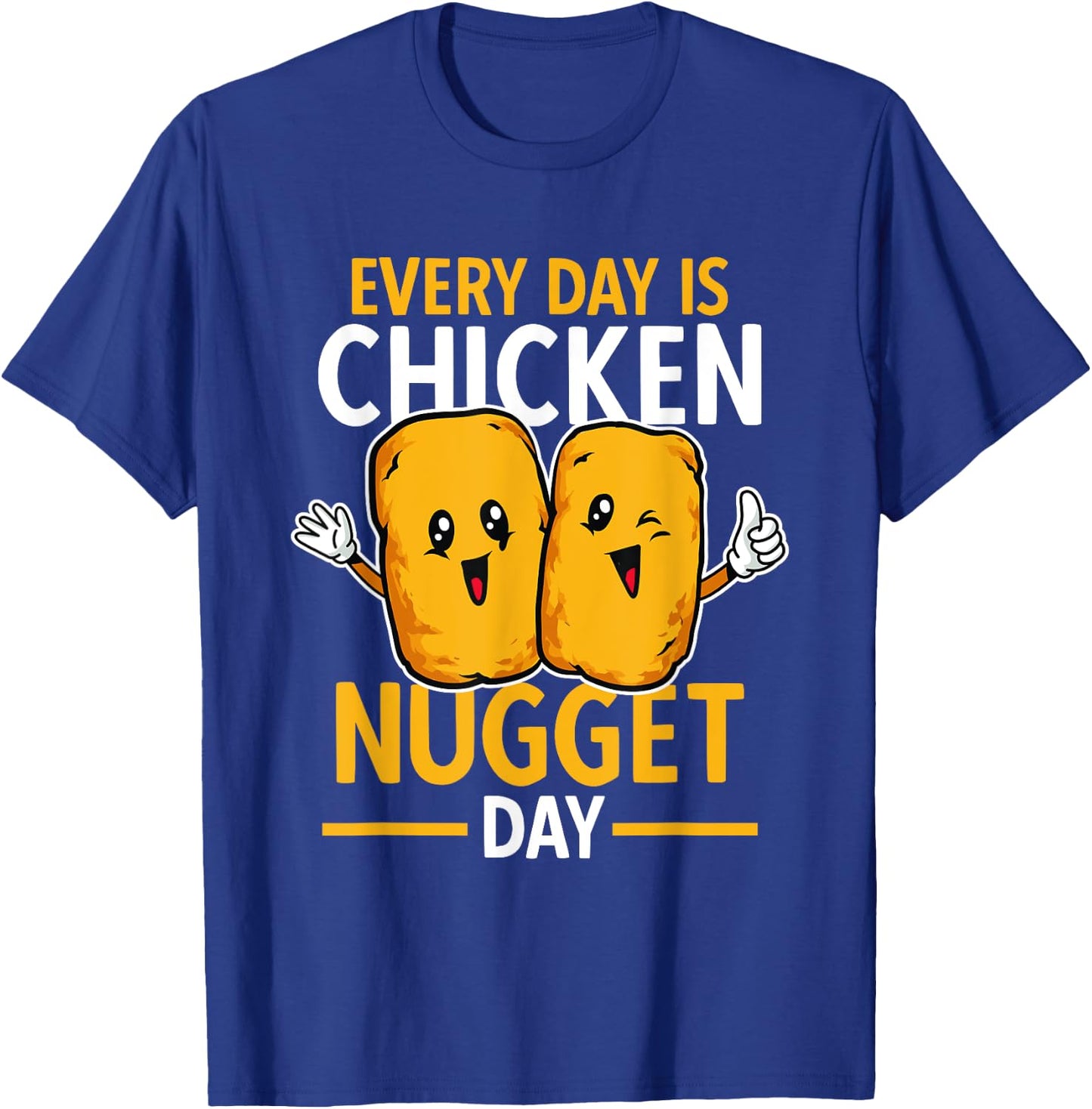 Chicken Nugget Lover Every Day Is Chicken Nugget Day T-Shirt - T-Shirt | Royal