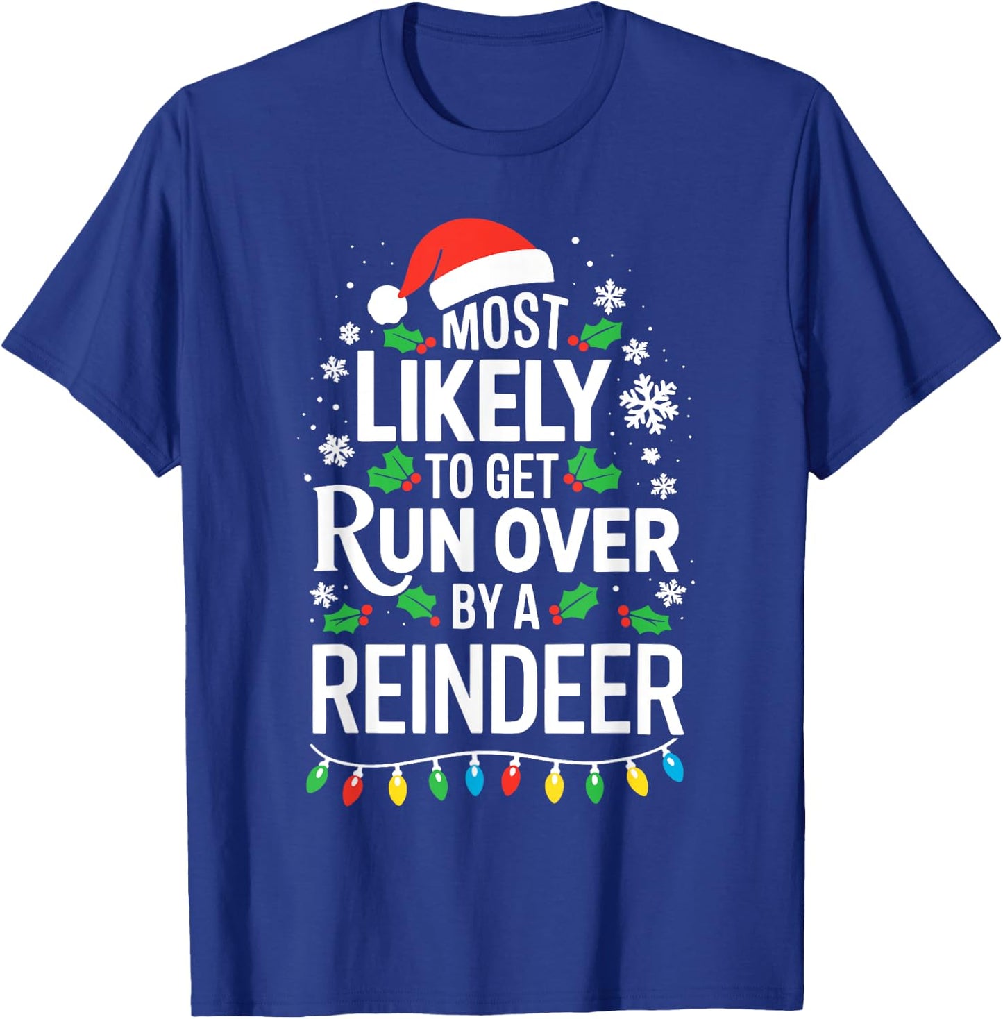 Most Likely To Get Run Over By A Reindeer Shirt Christmas T-Shirt - T-Shirt | Royal