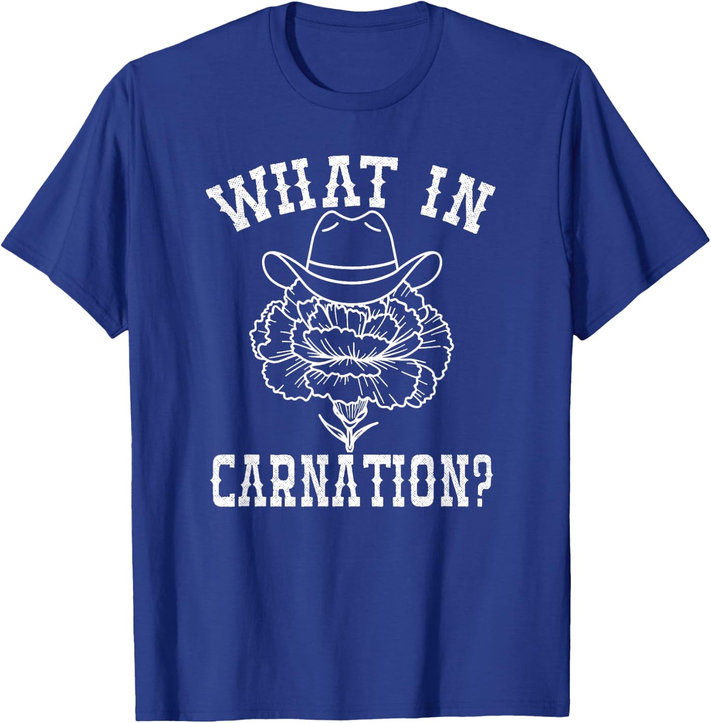 What In Carnation Funny Western Cowboy T-Shirt - T-Shirt | Royal
