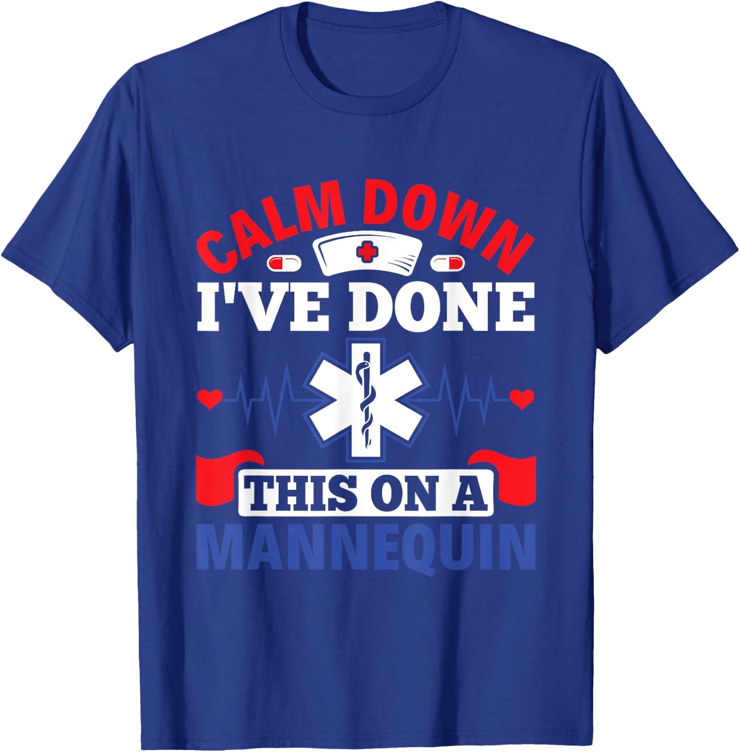 Calm Down I've Done This On A Mannequin - EMT Paramedic EMS T-Shirt - T-Shirt | Royal