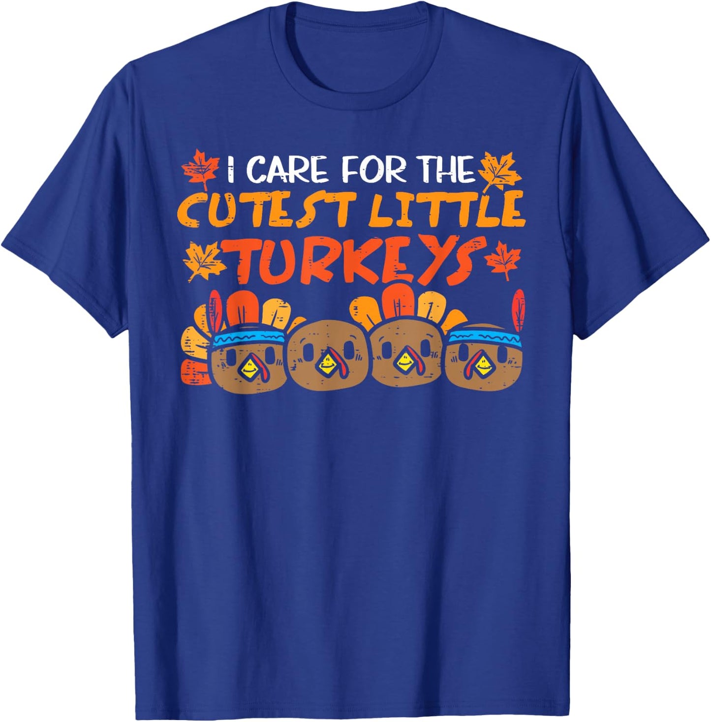 Care For The Cutest Turkeys Nurse Thanksgiving Fall Teacher T-Shirt - T-Shirt | Royal