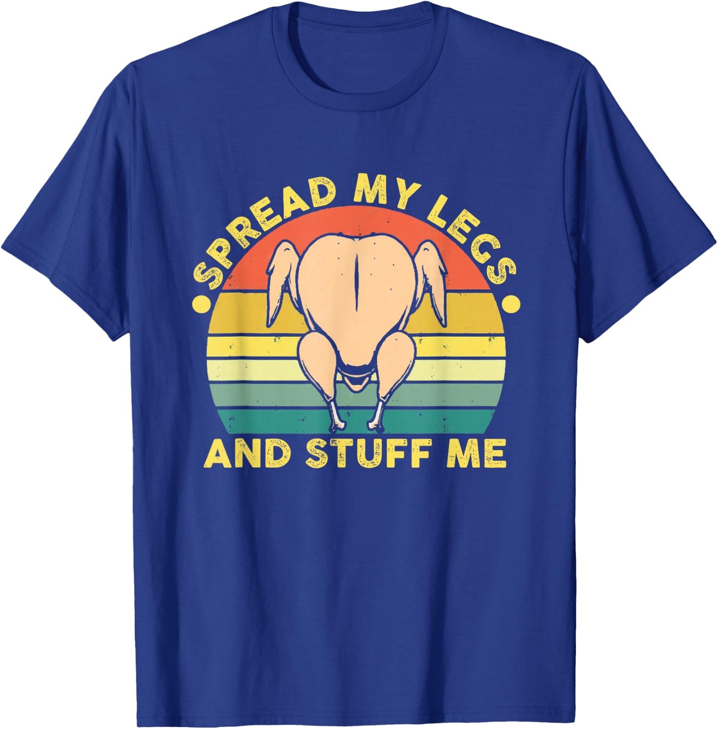 Funny Spread My Legs And Stuff Me Thanksgiving T-Shirt - T-Shirt | Royal