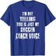 I'm Not Yelling This Is Just My Soccer Coach Voice T-Shirt - T-Shirt | Royal