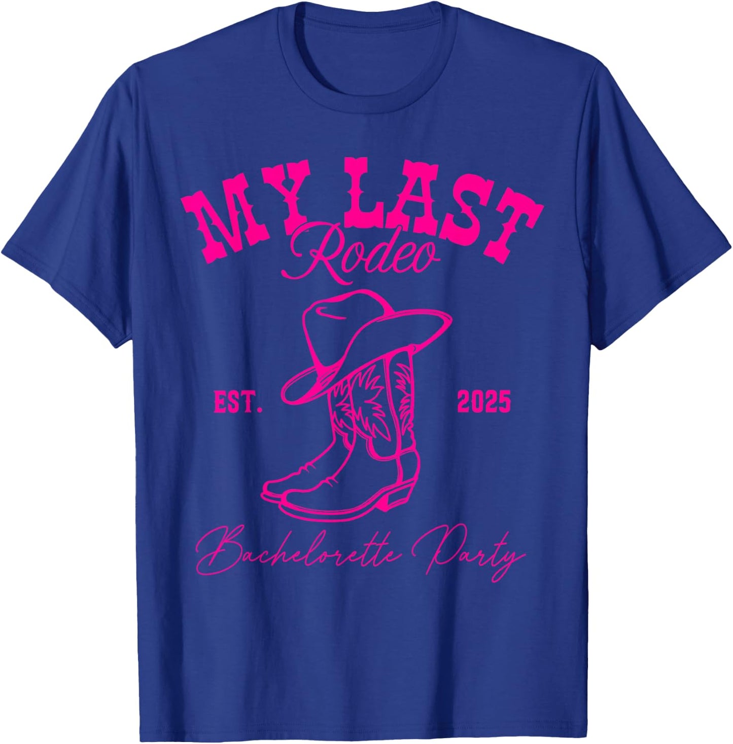 My Last Rodeo Let's Get Rowdy Western Bachelorette 2025 T-Shirt - T-Shirt | Royal