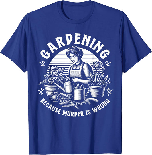 Gardening Because Murder Is Wrong Gardener Plant Lady Mom , Black, S T-Shirt - T-Shirt | Royal