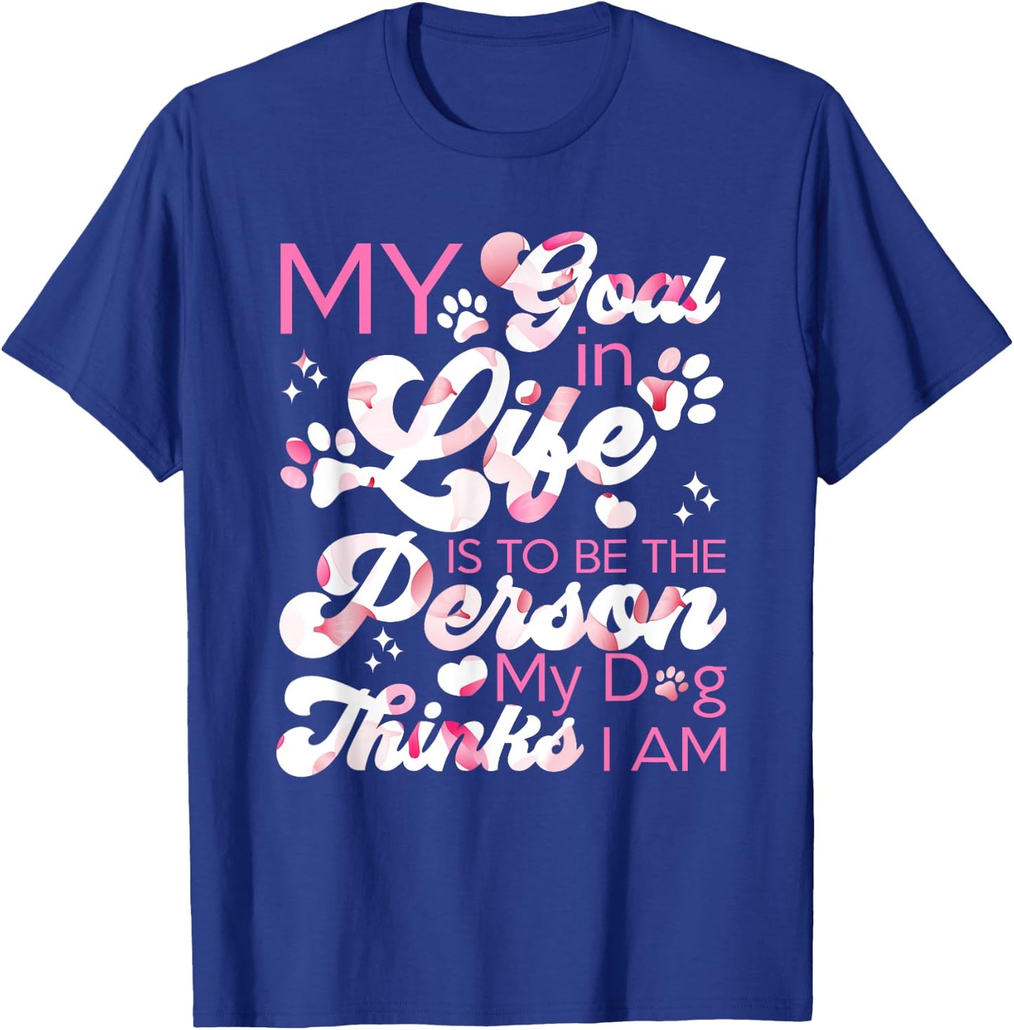 My Goal In Life Is To Be The Person My Dog Thinks I Am Dogs T-Shirt - T-Shirt | Royal