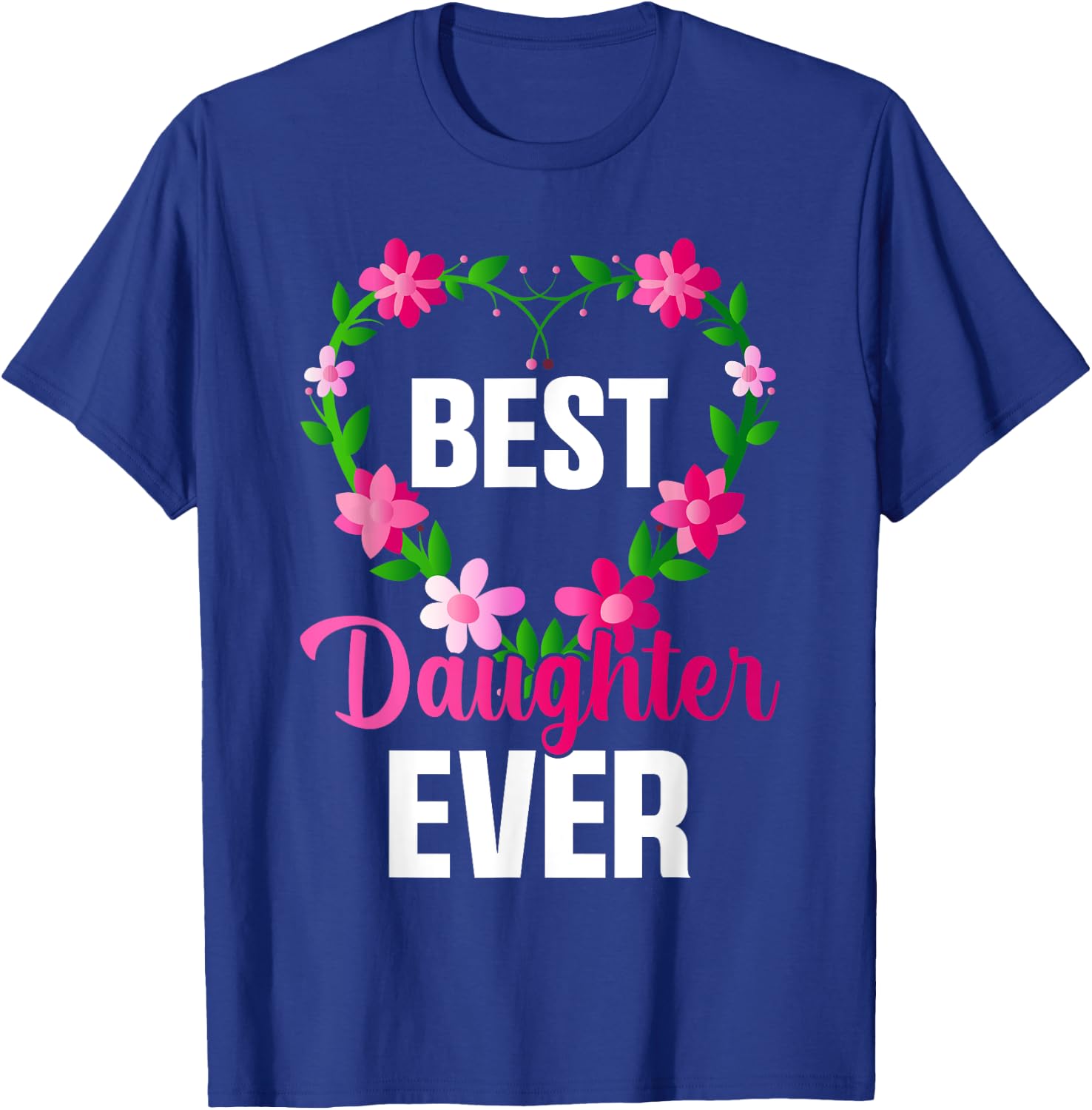 Best Daughter Ever Floral Design For Daughters T-Shirt - T-Shirt | Royal