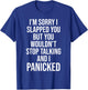 Sorry I Slapped You But You Wouldn't Stop Talking I Panicked T-Shirt - T-Shirt | Royal