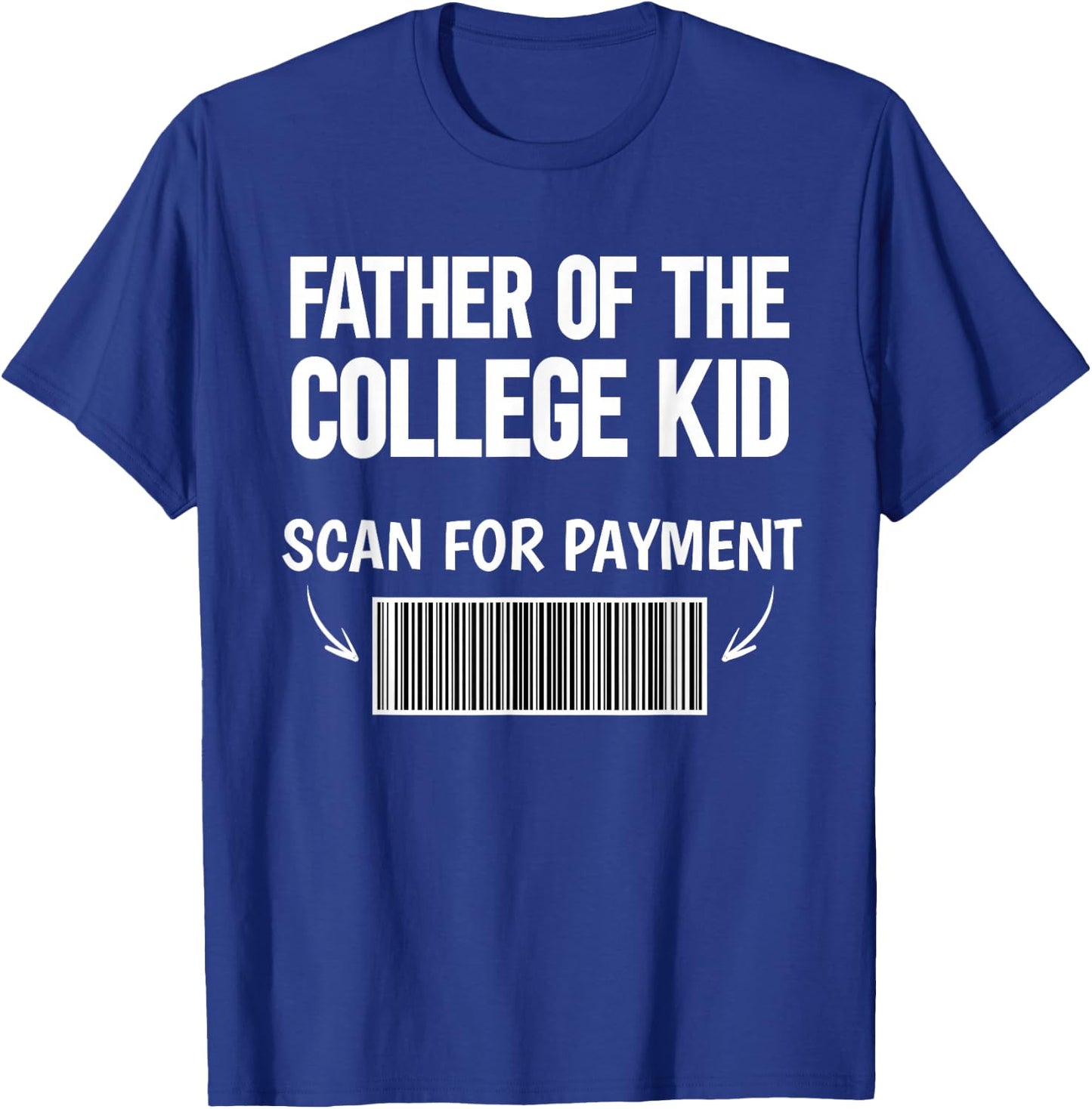 Father of the college kid scan for payment bar code funny T-Shirt - T-Shirt | Royal