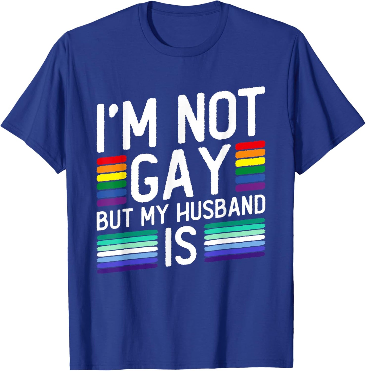 I'm Not Gay But My Husband Is - Gay Marriage T-Shirt - T-Shirt | Royal