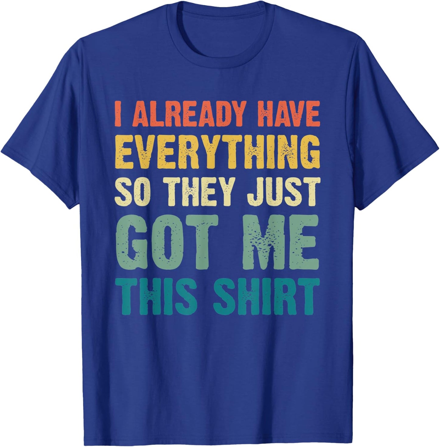 Gag Gift Someone Who Already Has Everything Funny T-Shirt - T-Shirt | Royal