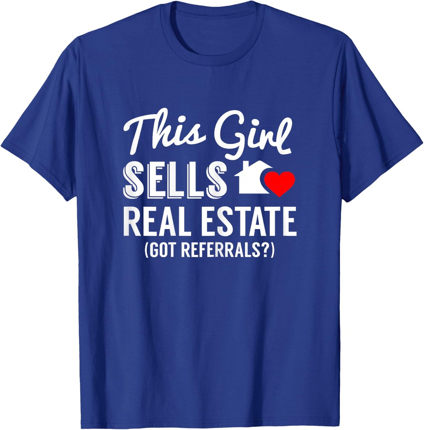 This Girl Sells Real Estate, Got Referrals? T-Shirt - T-Shirt | Royal