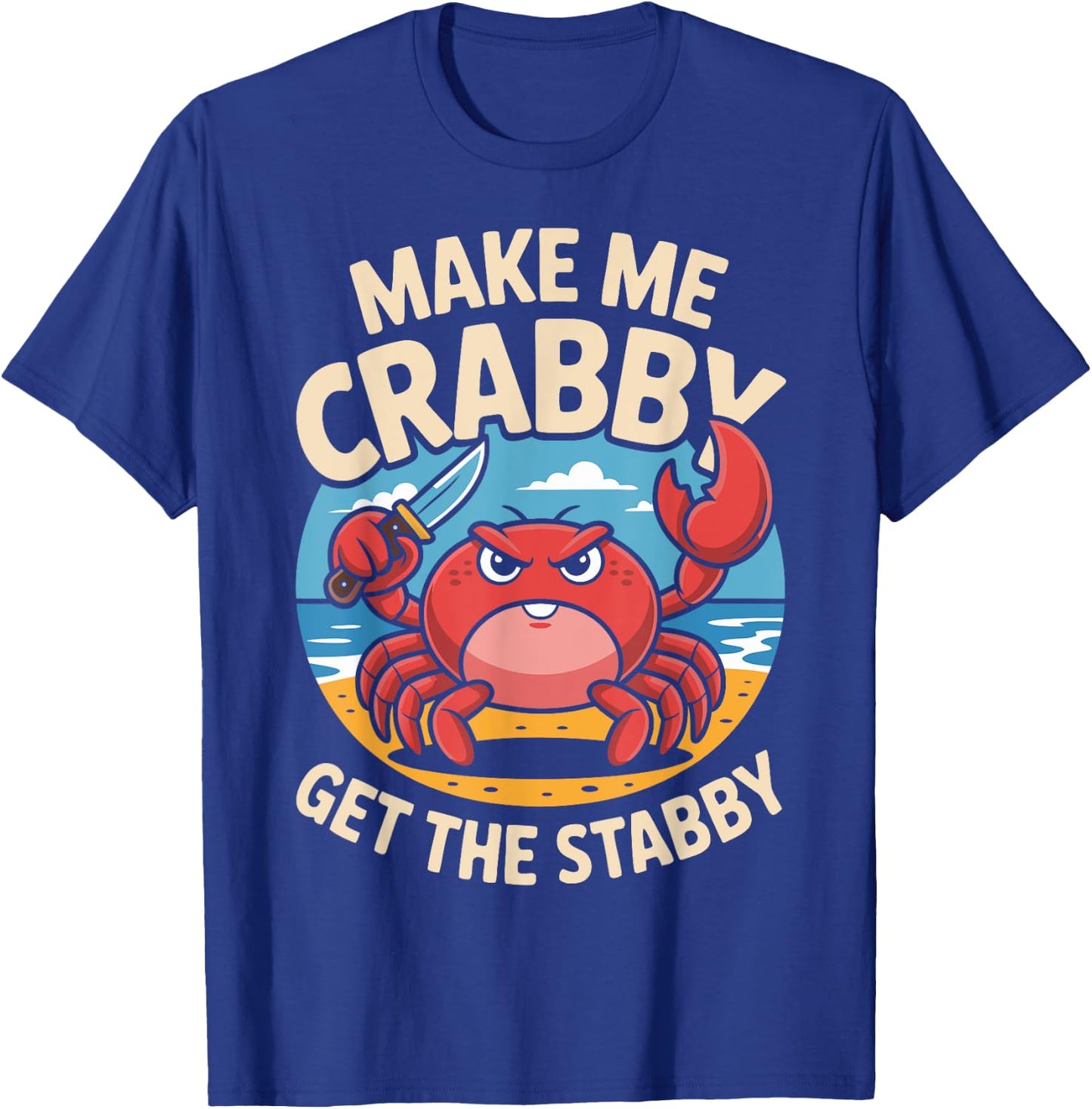 Make Me Crabby Get The Stabby Funny Angry Crab Design T-Shirt - T-Shirt | Royal