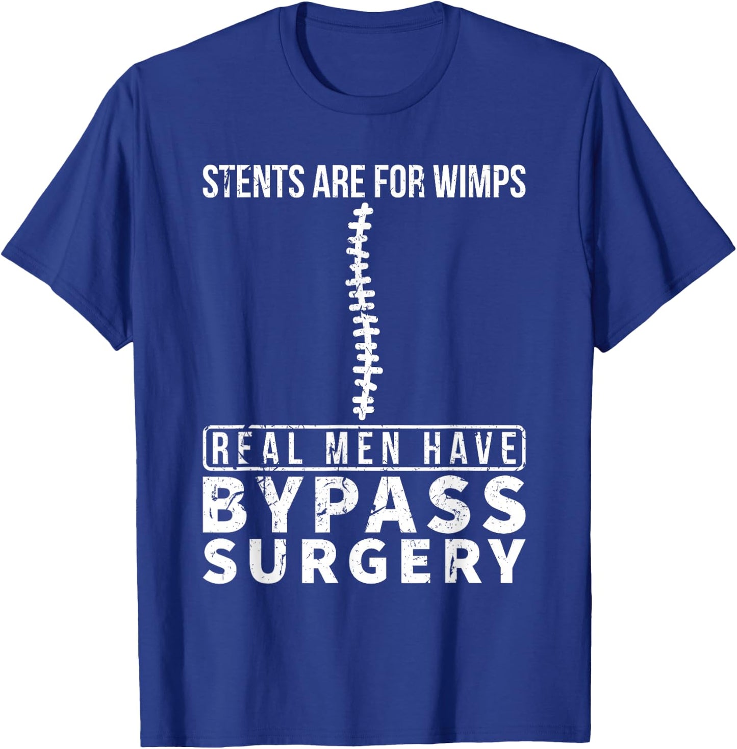 Stents Are For Wimps Real Men Have Bypass Open Heart Surgery T-Shirt - T-Shirt | Royal