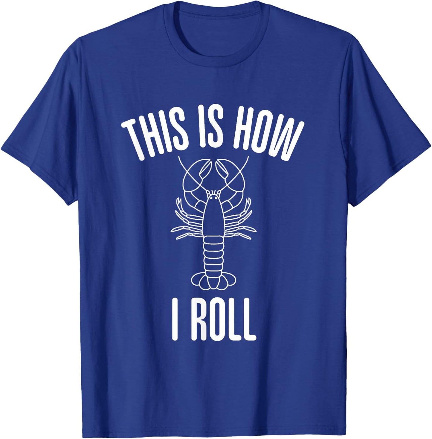 Funny This Is How I Roll Lobster Roll Seafood Lover Favorite T-Shirt - T-Shirt | Royal